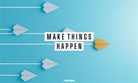 35 Best Make Things Happen Quotes The Strive