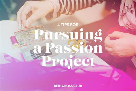 4 Tips For Pursuing A Passion Project Being Boss Club