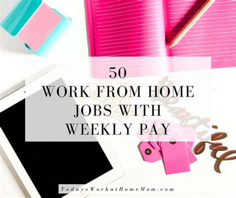 50 Work From Home Jobs With Weekly Pay Todays Work At Home Mom