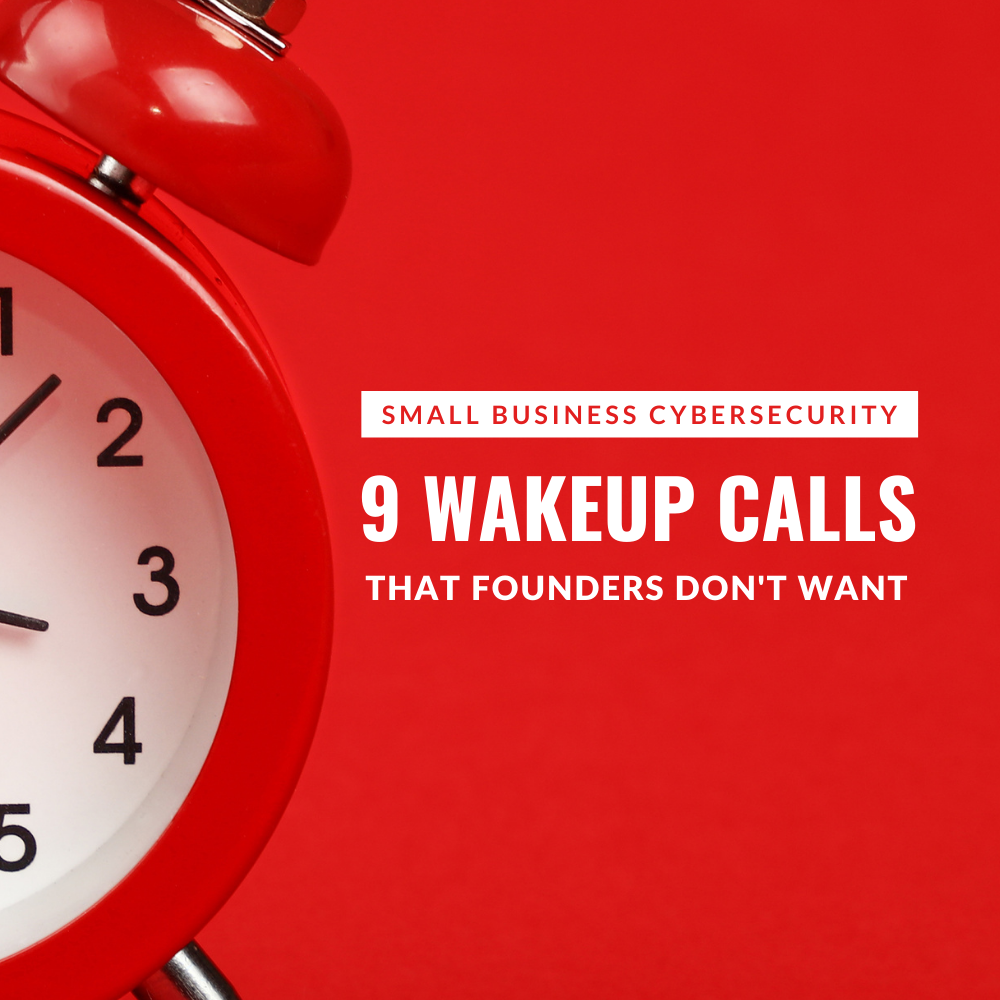 9 Small Business Cybersecurity Wakeup Calls For Founders