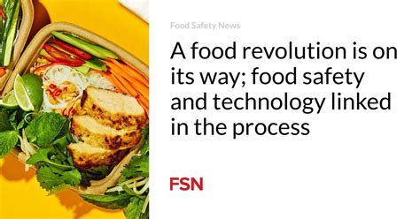 A Food Revolution Is On Its Way Food Safety And Technology Linked In