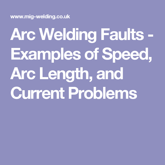 Arc Welding Faults Examples Of Speed Arc Length And Current Problems