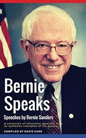 Bernie Speaks Speeches By Bernie Sanders A Powerful Collection Of