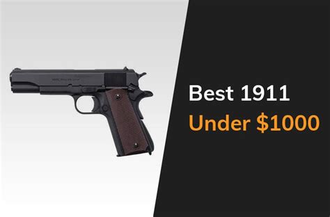 Best 1911 Pistols Under 1000 In 2022 The Arms Guide