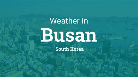 Busan South Korea Weather 2023 Climate And Weather In Busan The Best