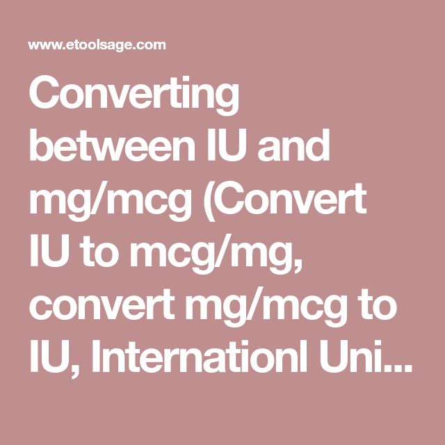 Converting Between Iu And Mg Mcg Convert Iu To Mcg Mg Convert Mg Mcg