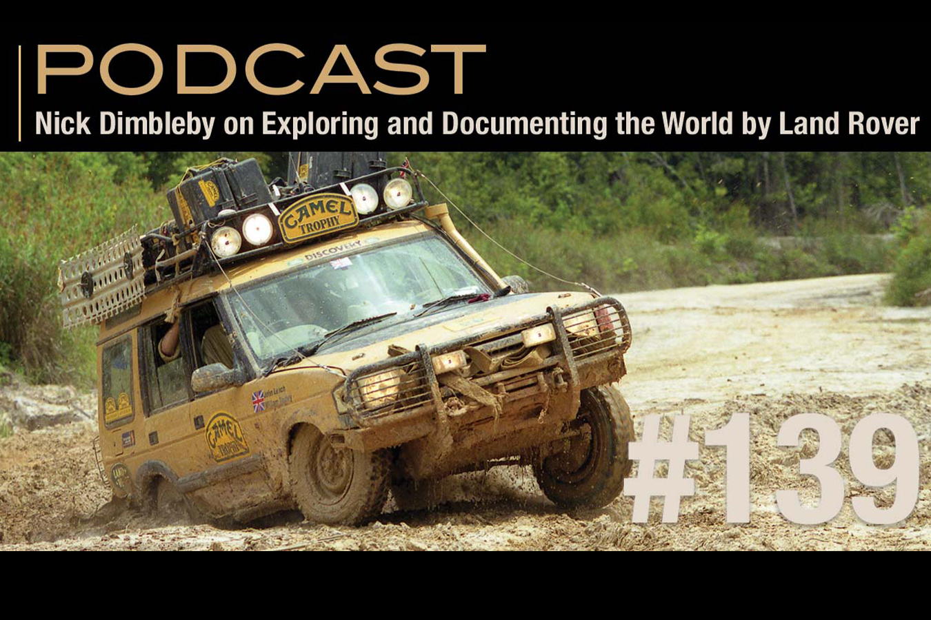 Episode 139 Nick Dimbleby On Exploring And Documenting The World By Land Rover Expedition Portal