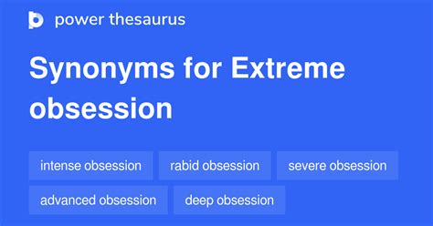 Extreme Obsession Synonyms 54 Words And Phrases For Extreme Obsession