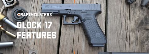 Glock 17 Review Specification Performance And Price Craft Holsters