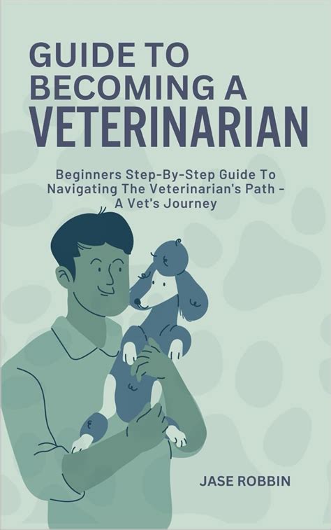 Guide To Becoming A Veterinarian Beginners Step By Step Guide To