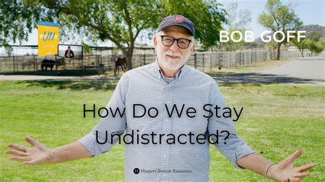 How Do We Stay Undistracted Bob Goff Youtube