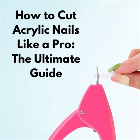 How To Cut Acrylic Nails Like A Pro The Ultimate Guide Nailhow