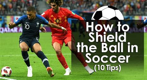 How To Shield The Ball Properly In Soccer 10 Tips