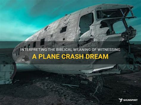 Interpreting The Biblical Meaning Of Witnessing A Plane Crash Dream