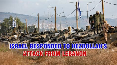 Israel Responds To Hezbollah Attack From Lebanon Deploying Tens Of