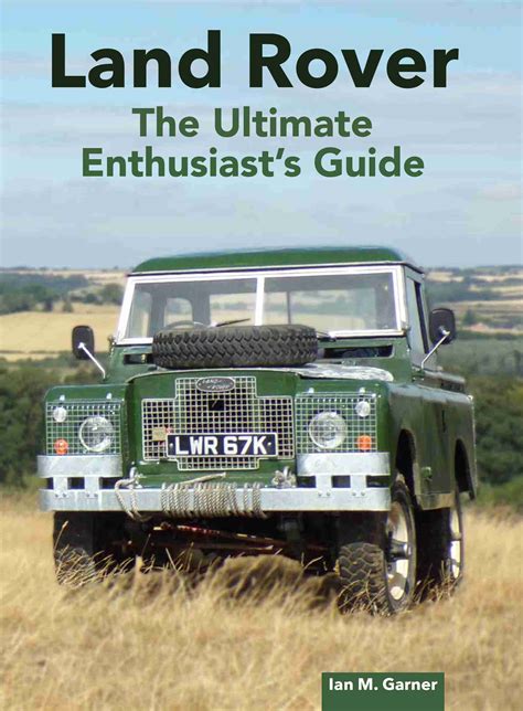 Land Rover The Ultimate Enthusiast S Guide The Crowood Press