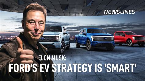 Musk Ford S Ev Strategy Is Smart Newslines