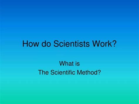 Ppt How Do Scientists Work Powerpoint Presentation Free Download