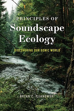 Principles Of Soundscape Ecology Discovering Our Sonic World Pijanowski