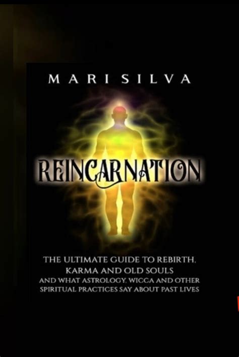 Reincarnation The Ultimate Guide To Rebirth Karma And Old Souls And