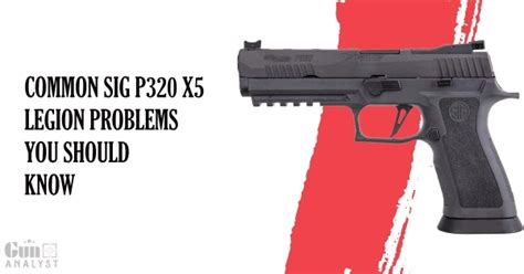 Sig P320 X5 Legion Problems And Solutions Gunanalyst