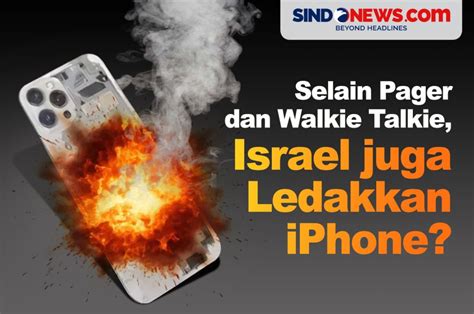 Sindografis Selain Pager Dan Walkie Talkie Israel Juga Meledakkan Iphone