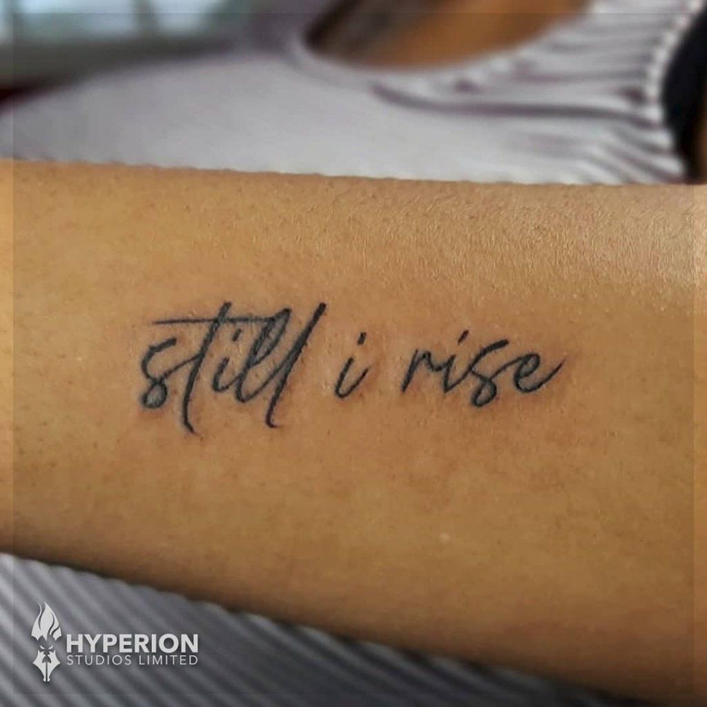 Still I Rise Tattoo On The Left Inner Arm Tatuaje En El Antebrazo