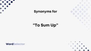 Synonyms For To Sum Up Wordselector