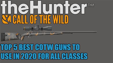 The Hunter Call Of The Wild Top 5 Best Rifles To Use For All Classes