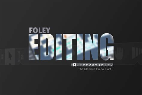 The Ultimate Guide For Beginner Foley Editors Part 2 Foley