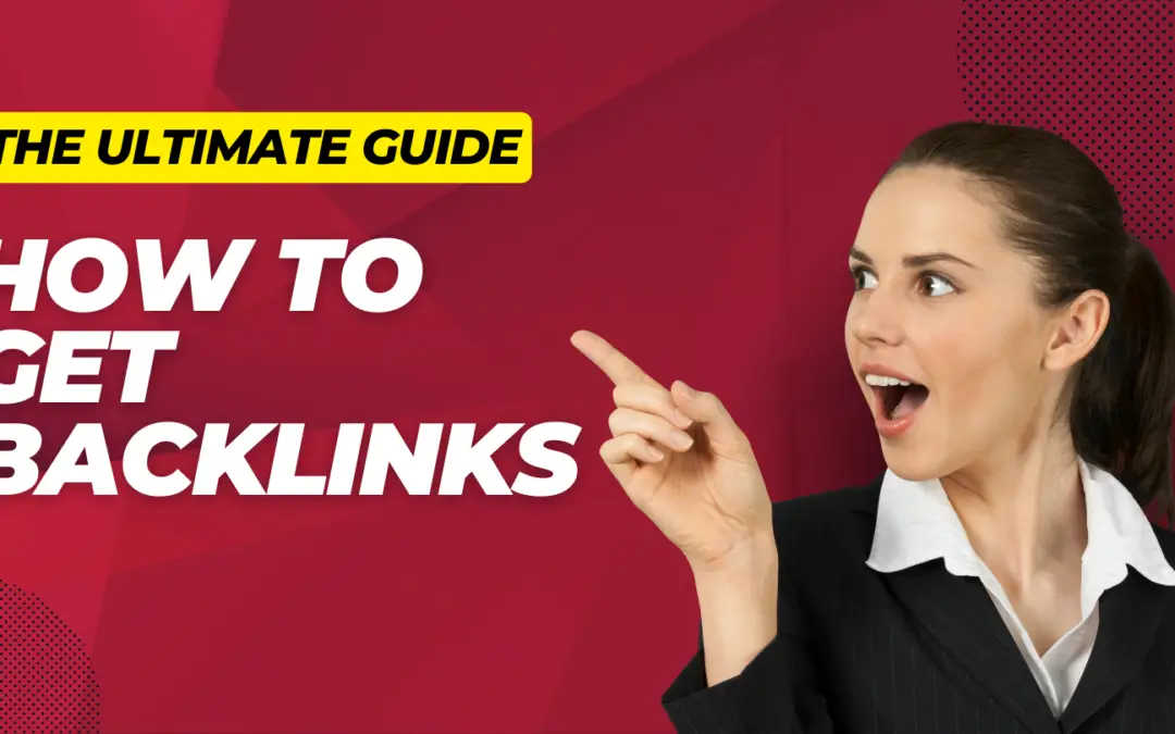 The Ultimate Guide How To Get Backlinks And 7 Effective Ways To Earn