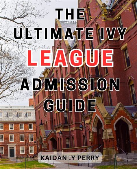 The Ultimate Ivy League Admission Guide Unlock The Secrets To