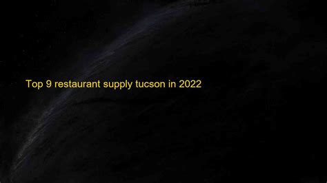 Top 9 Restaurant Supply Tucson In 2022 Blog H Ng