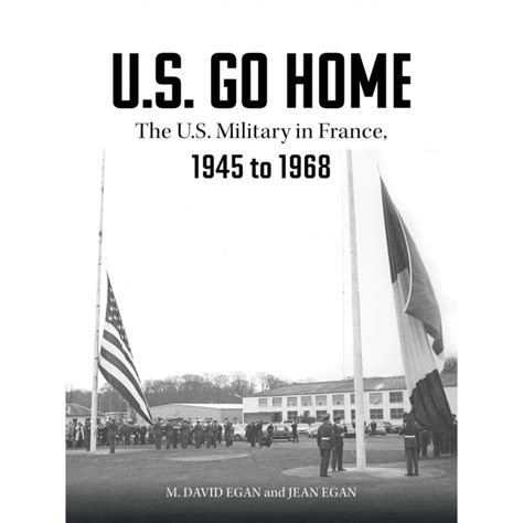 U S Go Home The U S Military In France 1945 1968 Air University