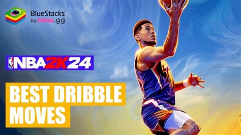 Ultimate Guide For Mastering The Best Dribble Moves In Nba 2K24