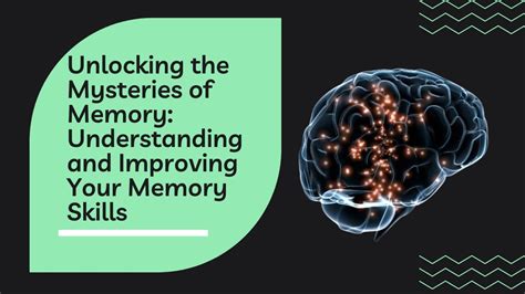 Unlocking The Mysteries Of Memory Understanding And Improving Your