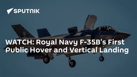 Watch Royal Navy F 35B S First Public Hover And Vertical Landing Met