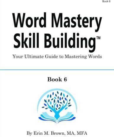 Word Mastery Skill Building Book 6 Your Ultimate Guide To Mastering