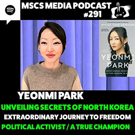 Yeonmi Park Unveiling The Secrets Of North Korea And The Journey To