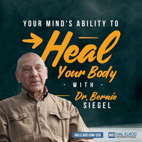 Your Mind S Ability To Heal Your Body With Dr Bernie Siegel